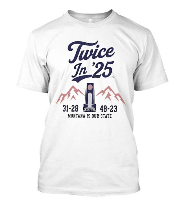 Twice In '25 Montana Is Our State 31 28 48 23 T-Shirt