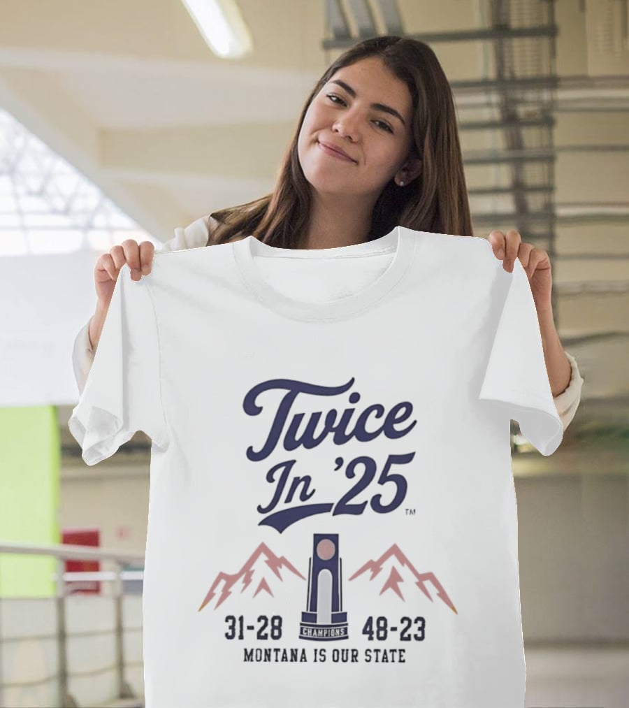 Twice In '25 Montana Is Our State 31 28 48 23 T-Shirt