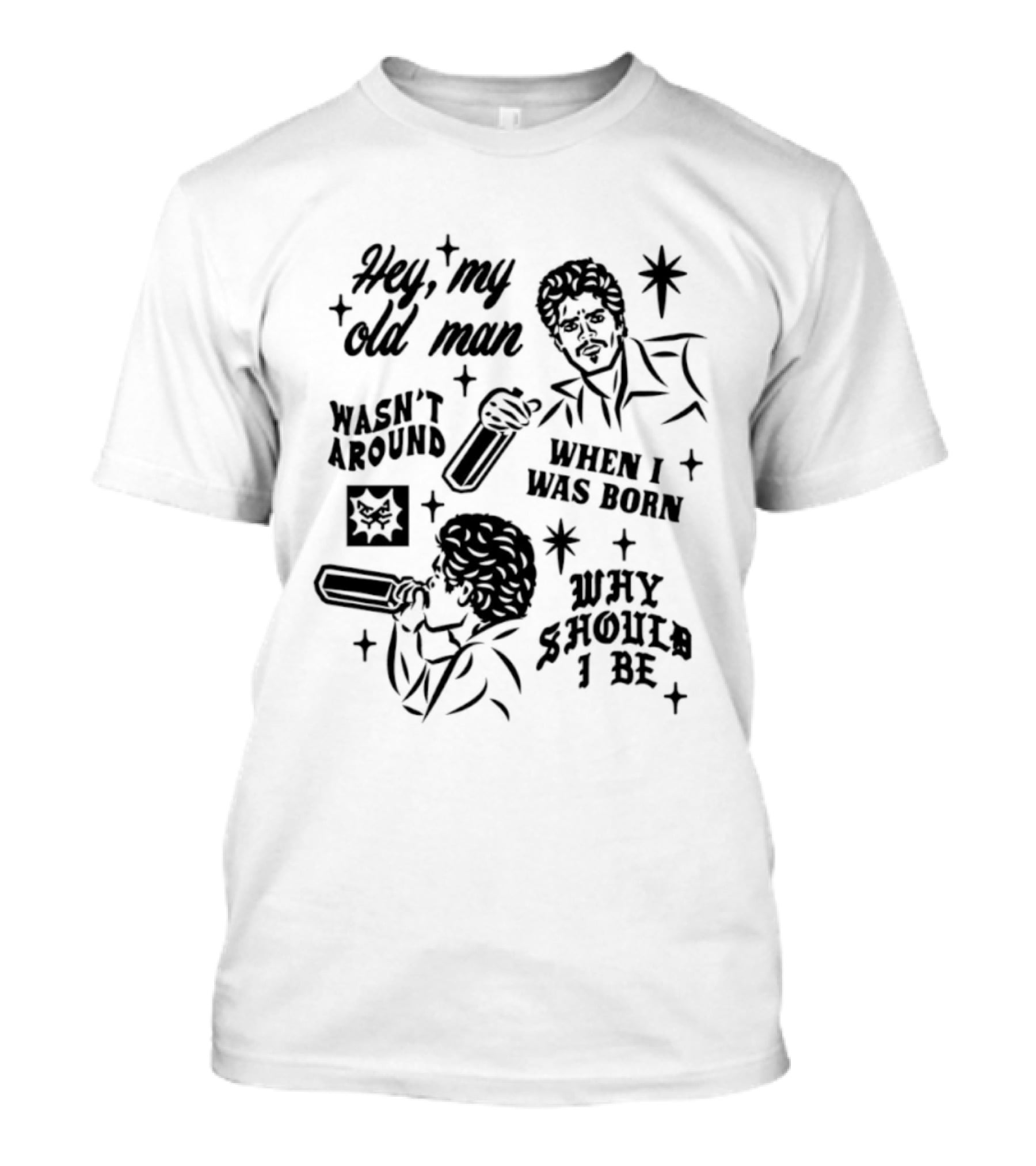 Hey My Old Man Wasn't Around When I Was Born Why Should I Be Retro Style Stars T-Shirt