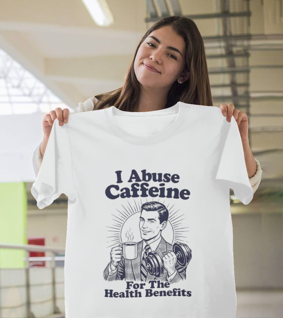 I Abuse Caffeine For The Health Benefits Retro Coffee Humor T-Shirt
