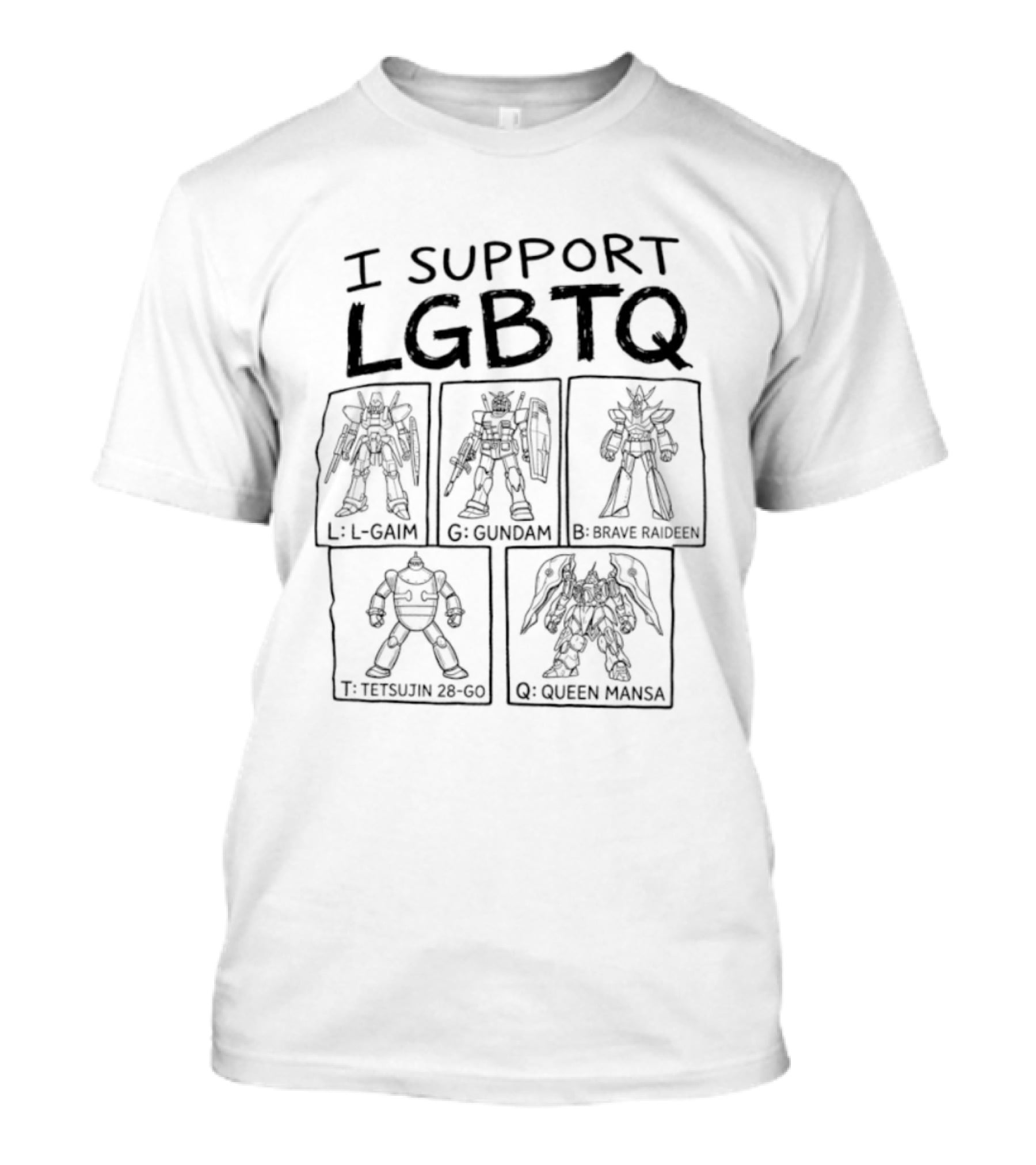 I Support LGBTQ L Gaim Gundam Brave Raideen Tetsujin 28 Go Queen Mansa T-Shirt