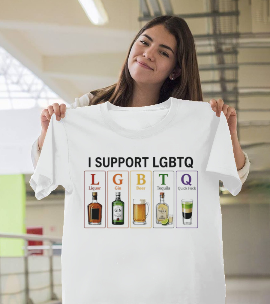 I Support LGBTQ Liquor Gin Beer Tequila Quick Fuck Humor Beverage T-Shirt