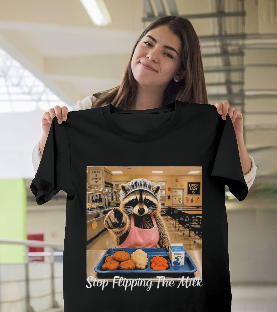 Raccoon Lunch Lady Stop Flipping The Milk In Cafeteria Setting T-Shirt