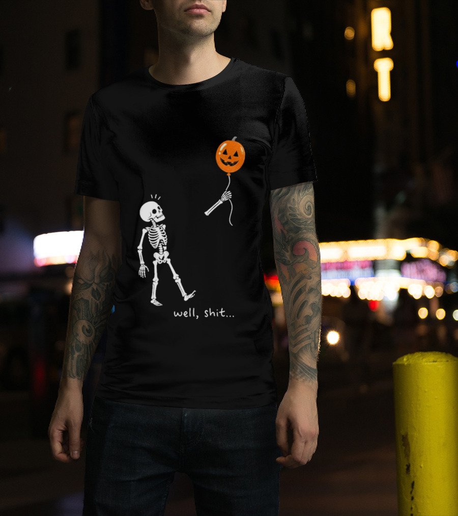 Well Shit Skeleton With Pumpkin Balloon Halloween T-Shirt