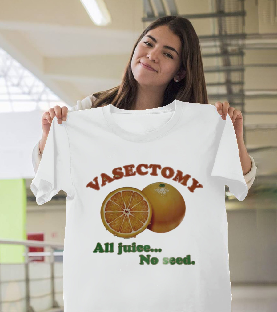 Vasectomy All Juice No Seed Orange Humor T-Shirt