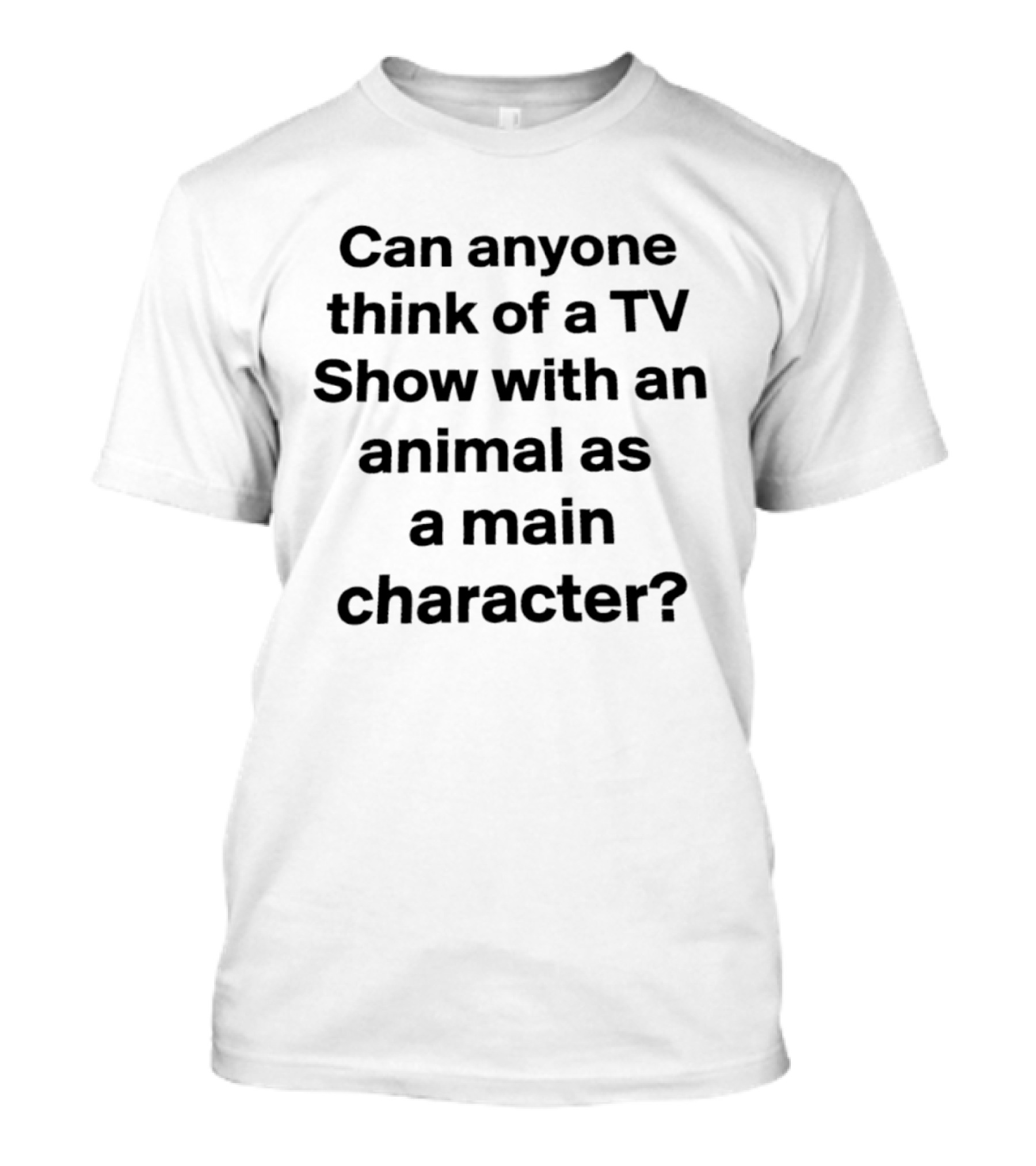 Can Anyone Think Of A TV Show With An Animal As A Main T-Shirt
