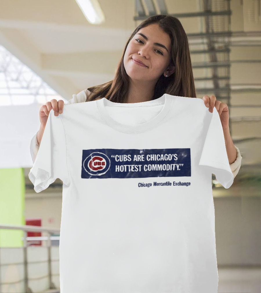 Cubs Are Chicago's Hottest Commodity Chicago Mercantile Exchange T-Shirt