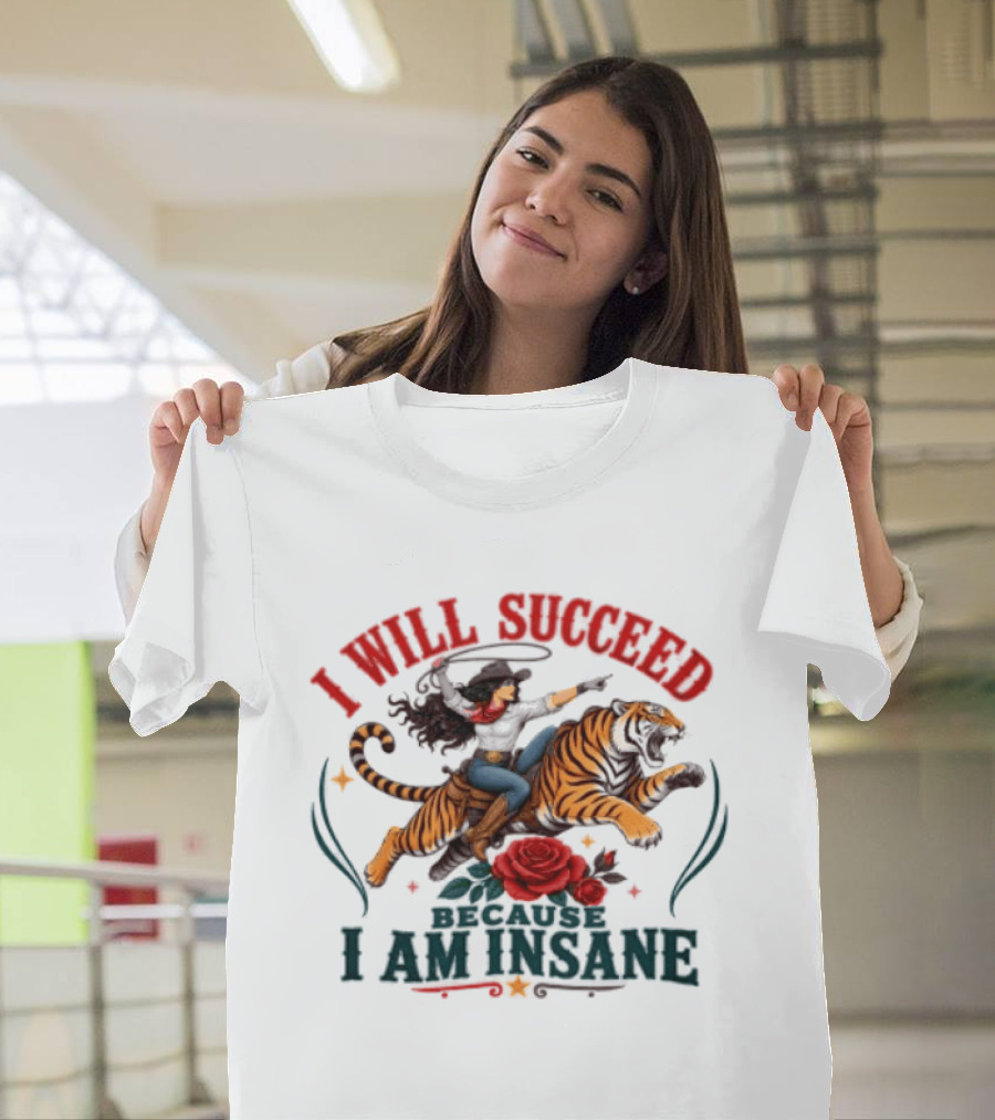 I Will Succeed Cowgirl Riding Tiger I Am Insane T-Shirt