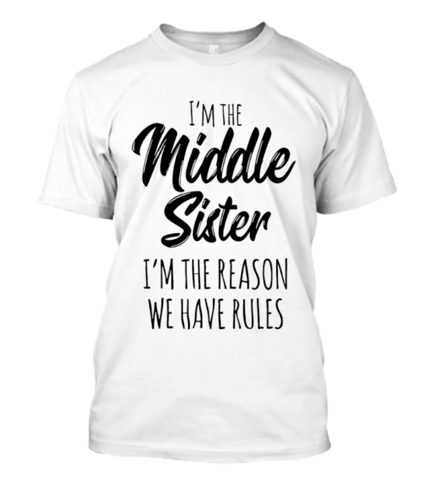 I'm The Middle Sister I'm The Reason We Have Rules T-Shirt
