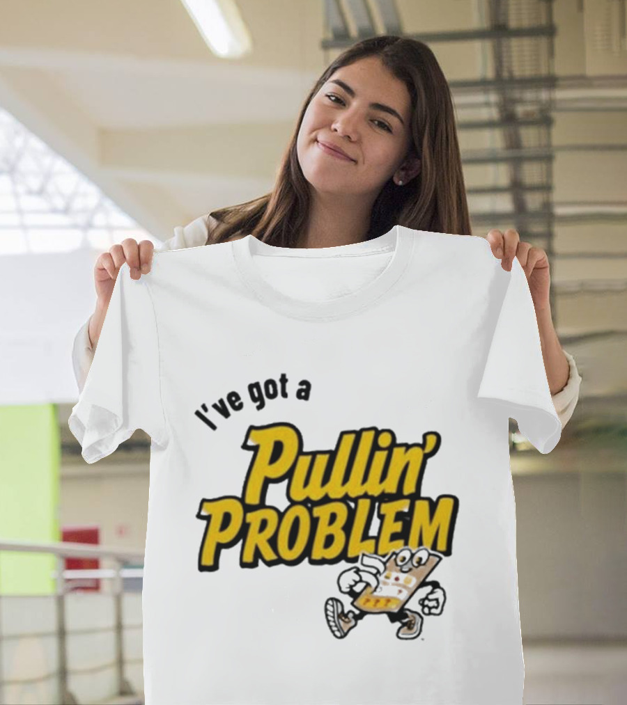 I've Got A Pullin' Problem Wisconsin Pull Tabs Fun T-Shirt