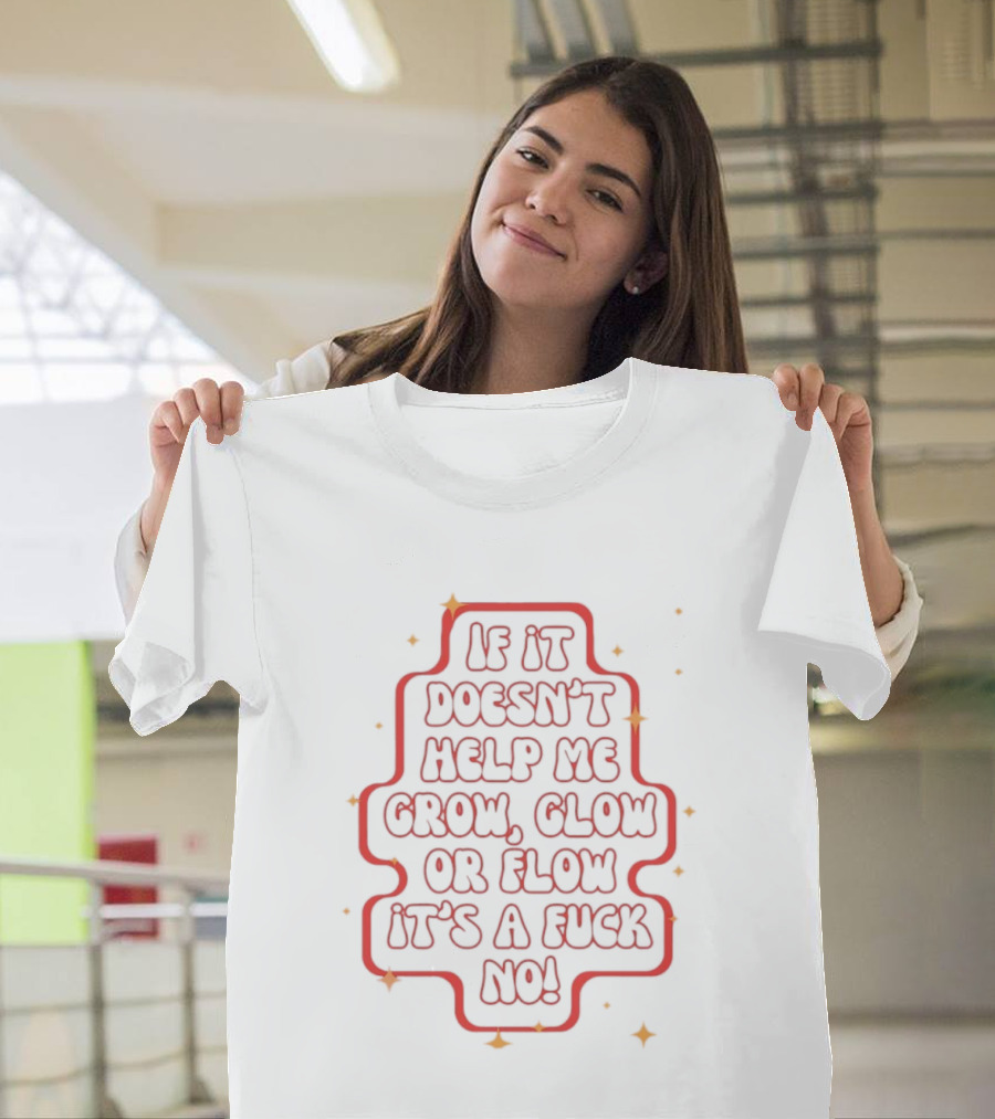 If It Doesn't Help Me Grow Glow Or Flow It's A Fuck No Retro Sparkle T-Shirt