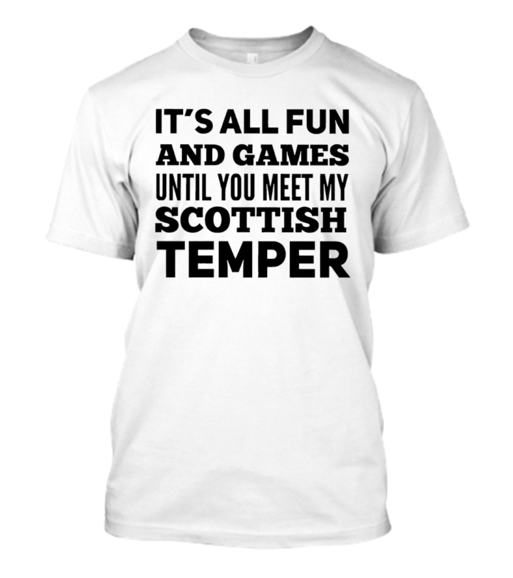 It's All Fun And Games Until You Meet My Scottish Temper T-Shirt