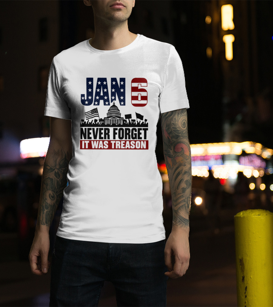 Jan 6 Never Forget It Was Treason Capitol Protest American Flag T-Shirt