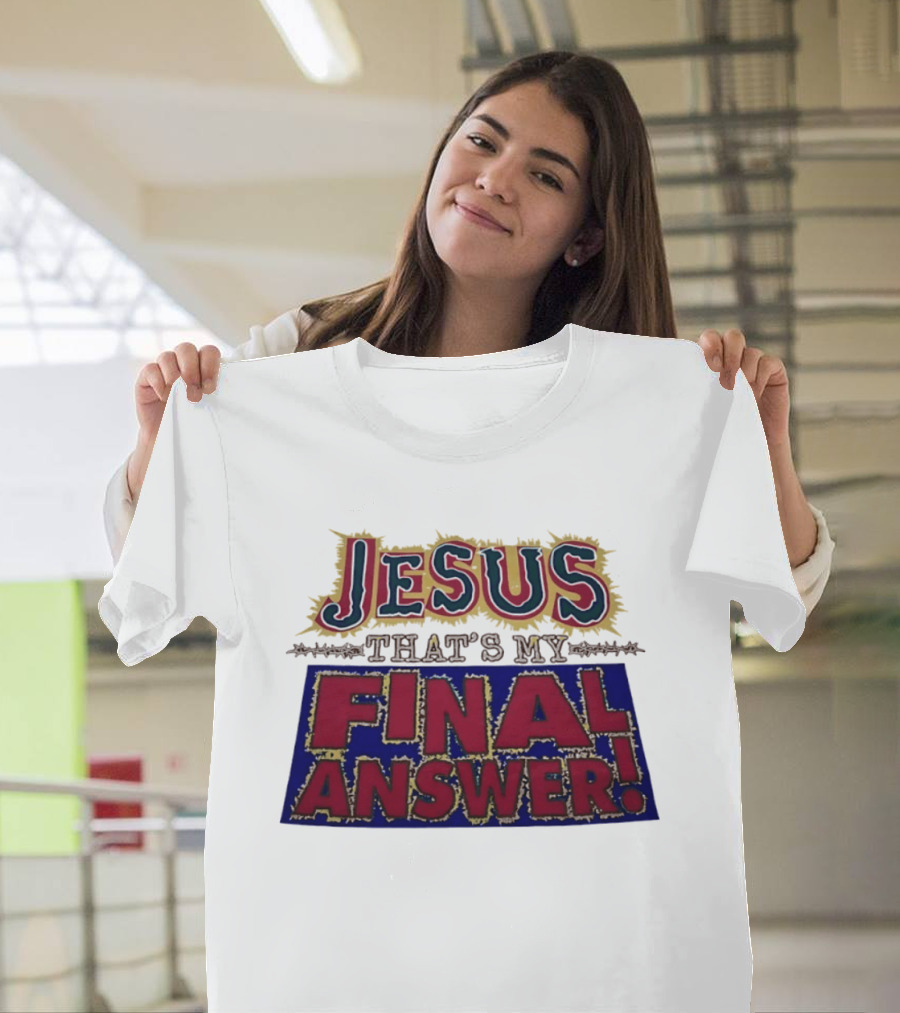 Jesus That’s My Final Answer Religious T-Shirt