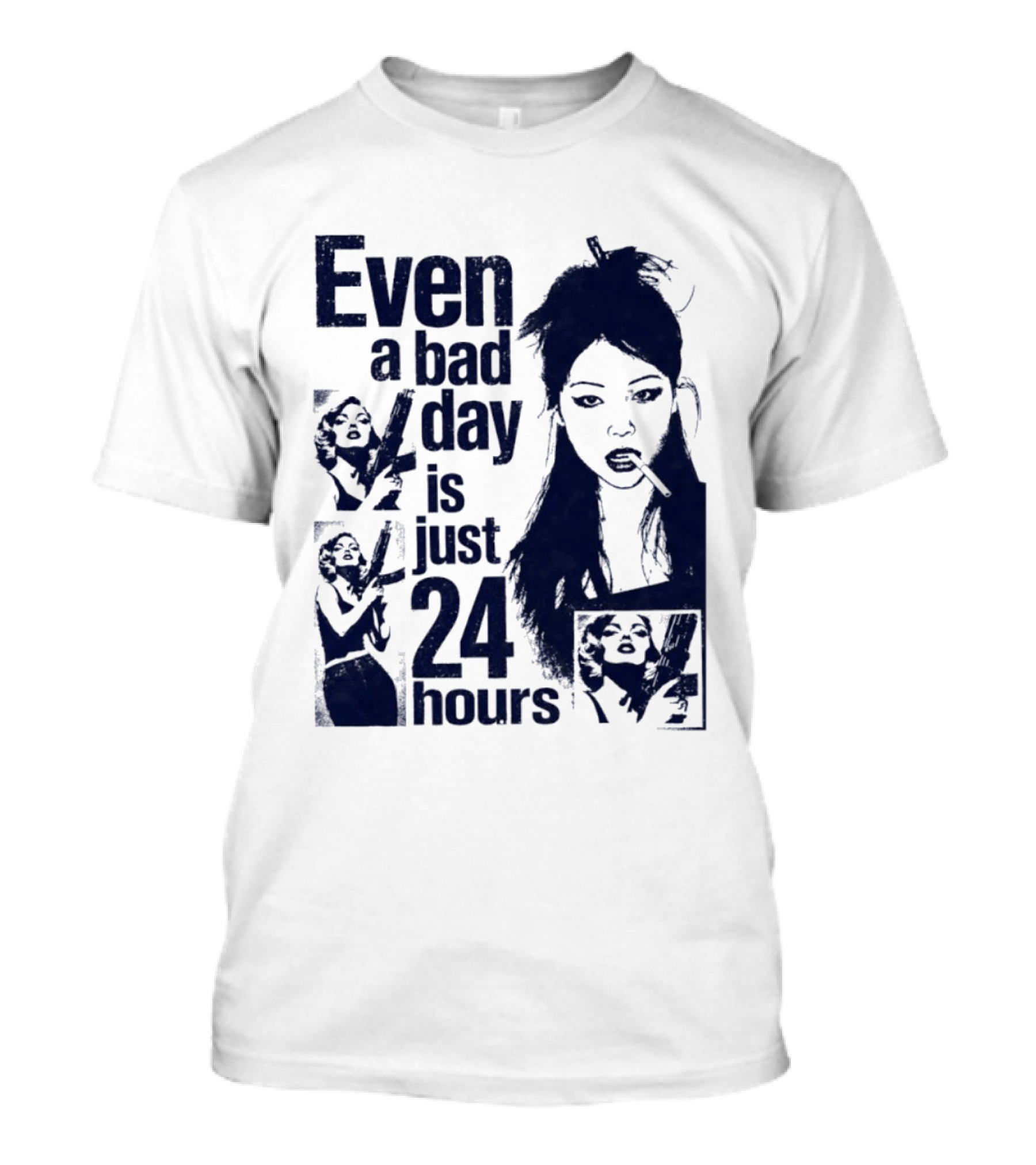 Even A Bad Day Is Just 24 Hours T-Shirt