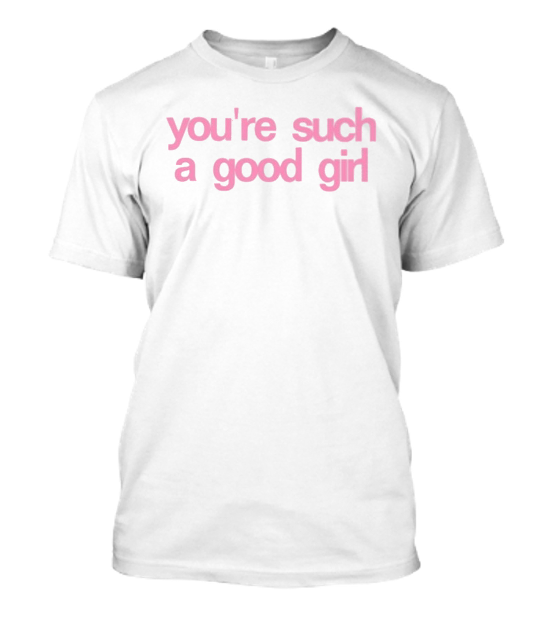 KWN You're Such A Good Girl Pink Fun T-Shirt