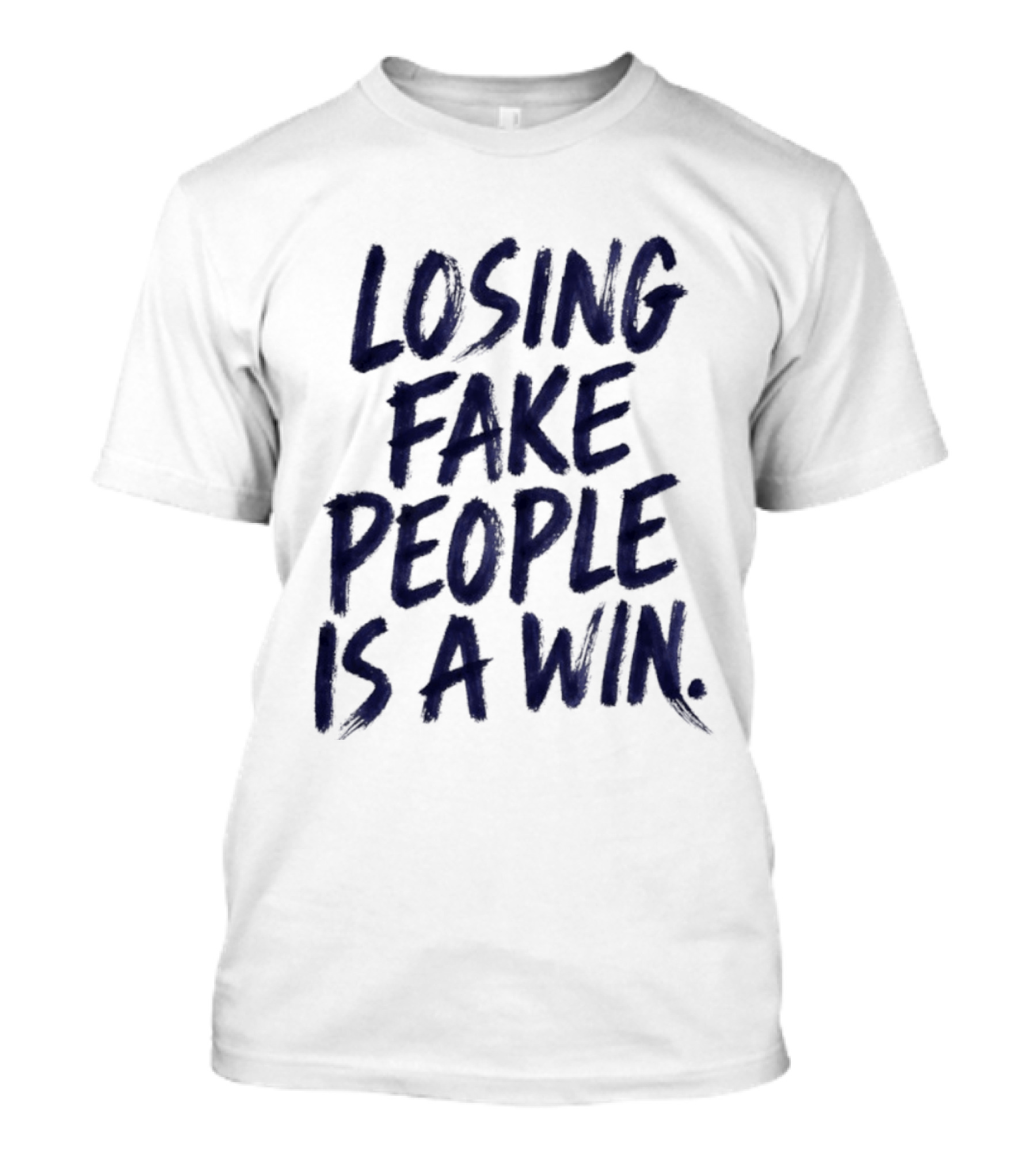 Losing Fake People Is A Win T-Shirt