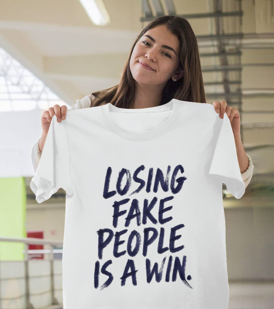 Losing Fake People Is A Win T-Shirt
