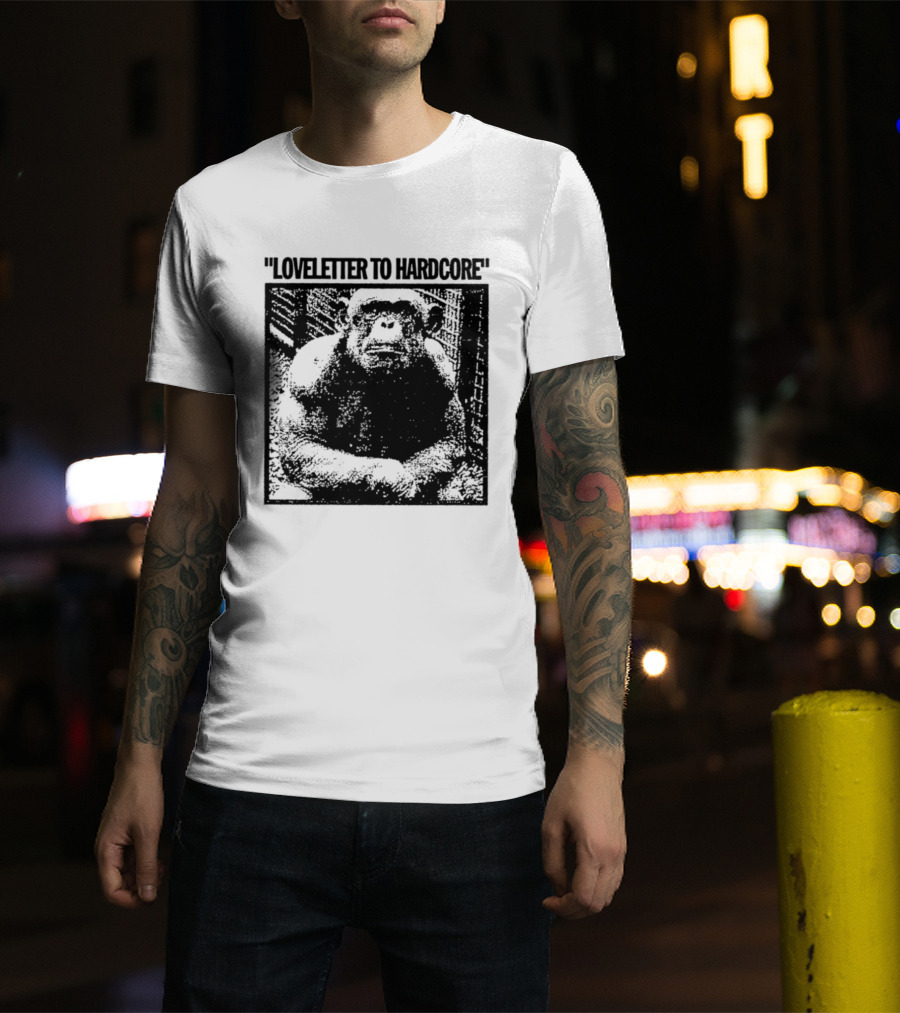 Loveletter To Hardcore Chimpanzee Monkey T-Shirt