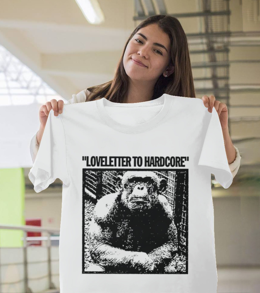 Loveletter To Hardcore Chimpanzee Monkey T-Shirt