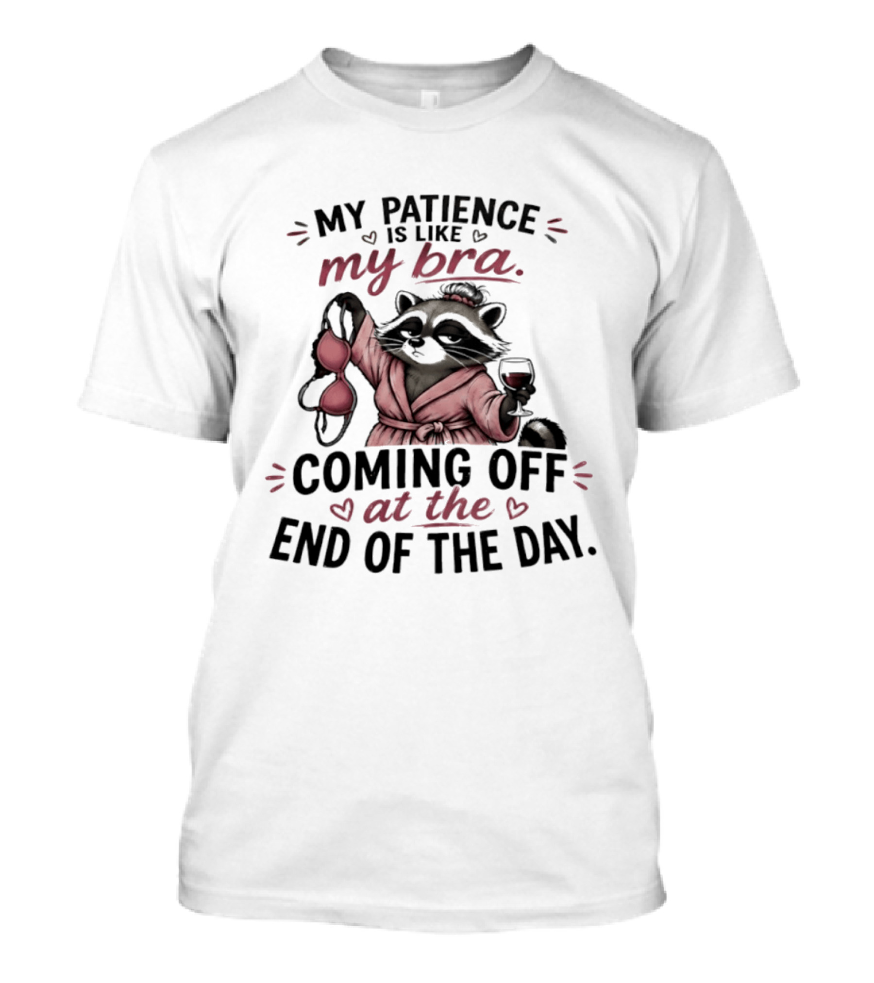 Raccoon Relaxation My Patience Is Like My Bra Coming Off At The End Of The Day T-Shirt