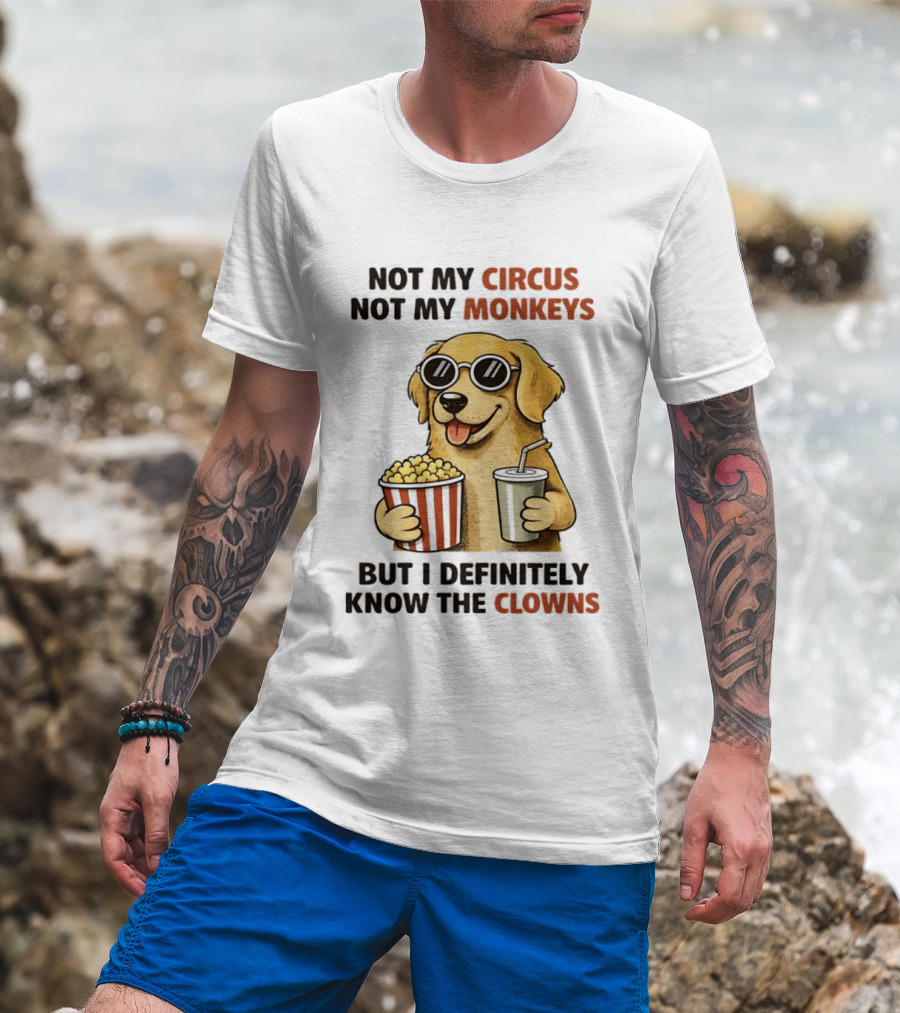Not My Circus Not My Monkeys Golden Retriever With Popcorn And Clowns T-Shirt