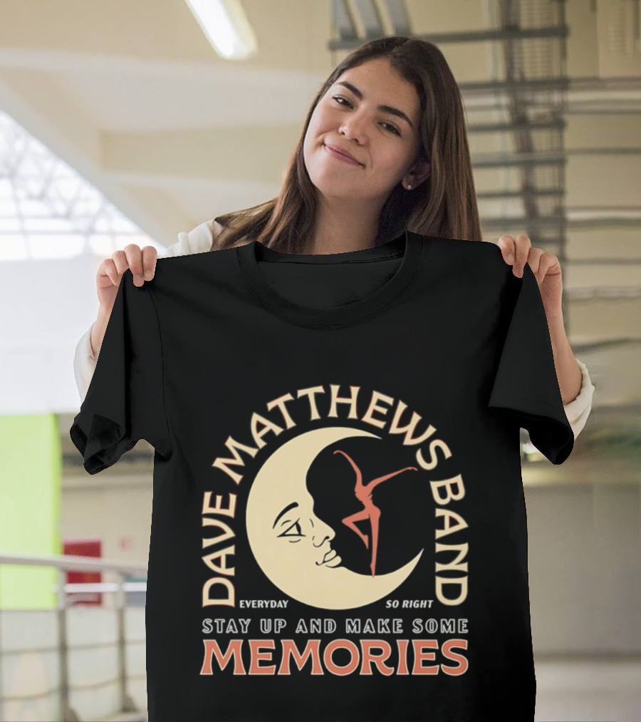 Dave Matthews Band Everyday So Right Stay Up And Make Some Memories Moon Dancer T-Shirt