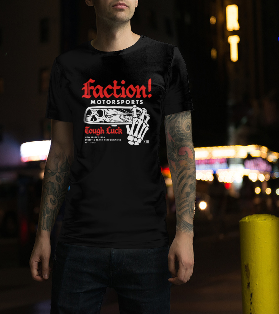 Faction Motorsports Tough Luck Skull Skeleton New Jersey Street Track Performance Est 2013 XIII T-Shirt