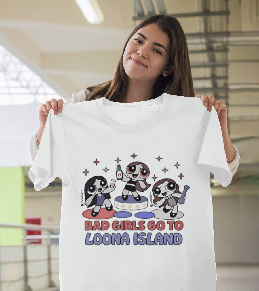 Bad Girls Go To Loona Island Powerpuff Girls Party T-Shirt