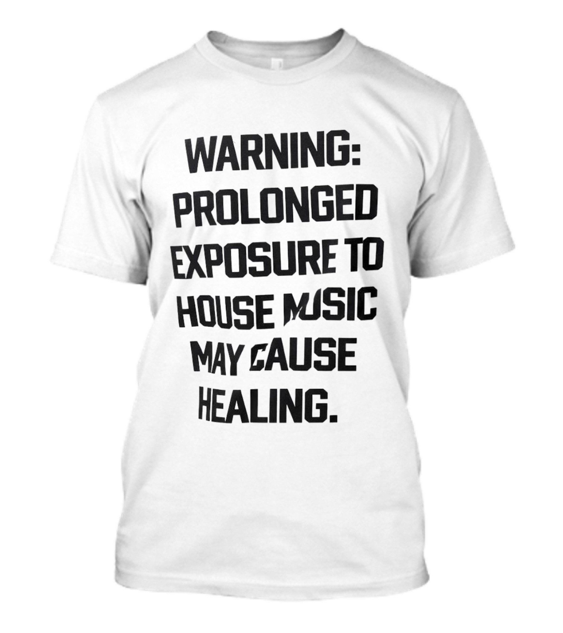 Warning Prolonged Exposure To House Music May Cause Healing T-Shirt