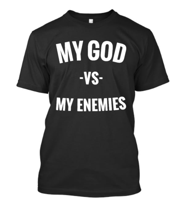 My God Vs My Enemies T-Shirt