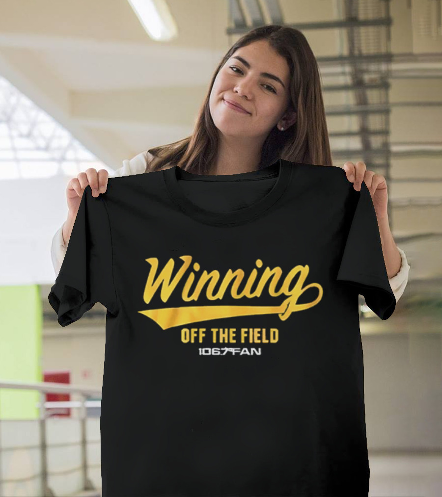 Winning Off The Field 106.7 Fan T-Shirt