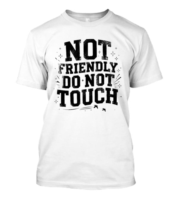 Not Friendly Do Not Touch Bold Text With Stars And Lines T-Shirt