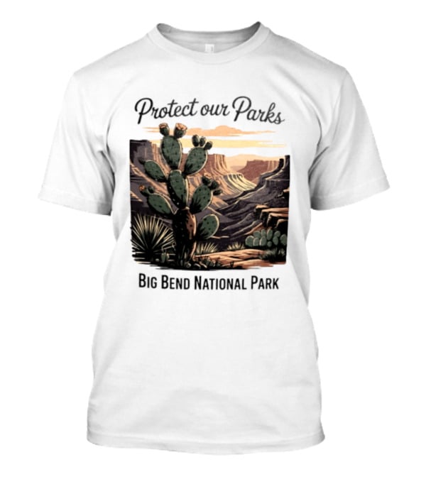 Protect Our Parks Big Bend National Park Cactus Desert Landscape Scene T-Shirt