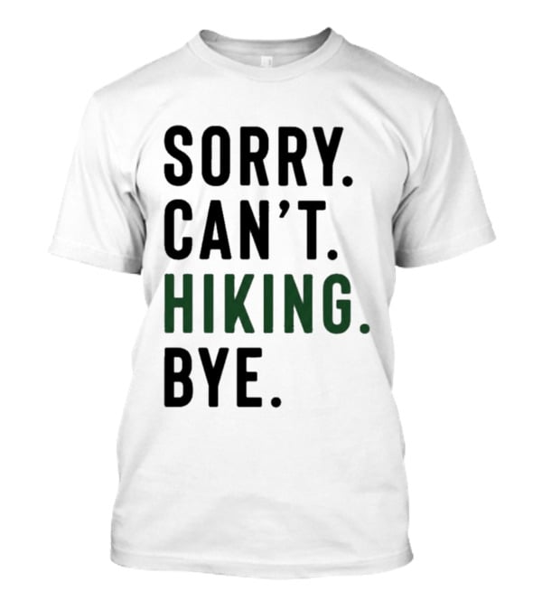 Sorry Can't Hiking Bye Adventure Lover T-Shirt