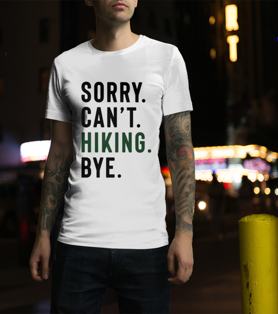 Sorry Can't Hiking Bye Adventure Lover T-Shirt