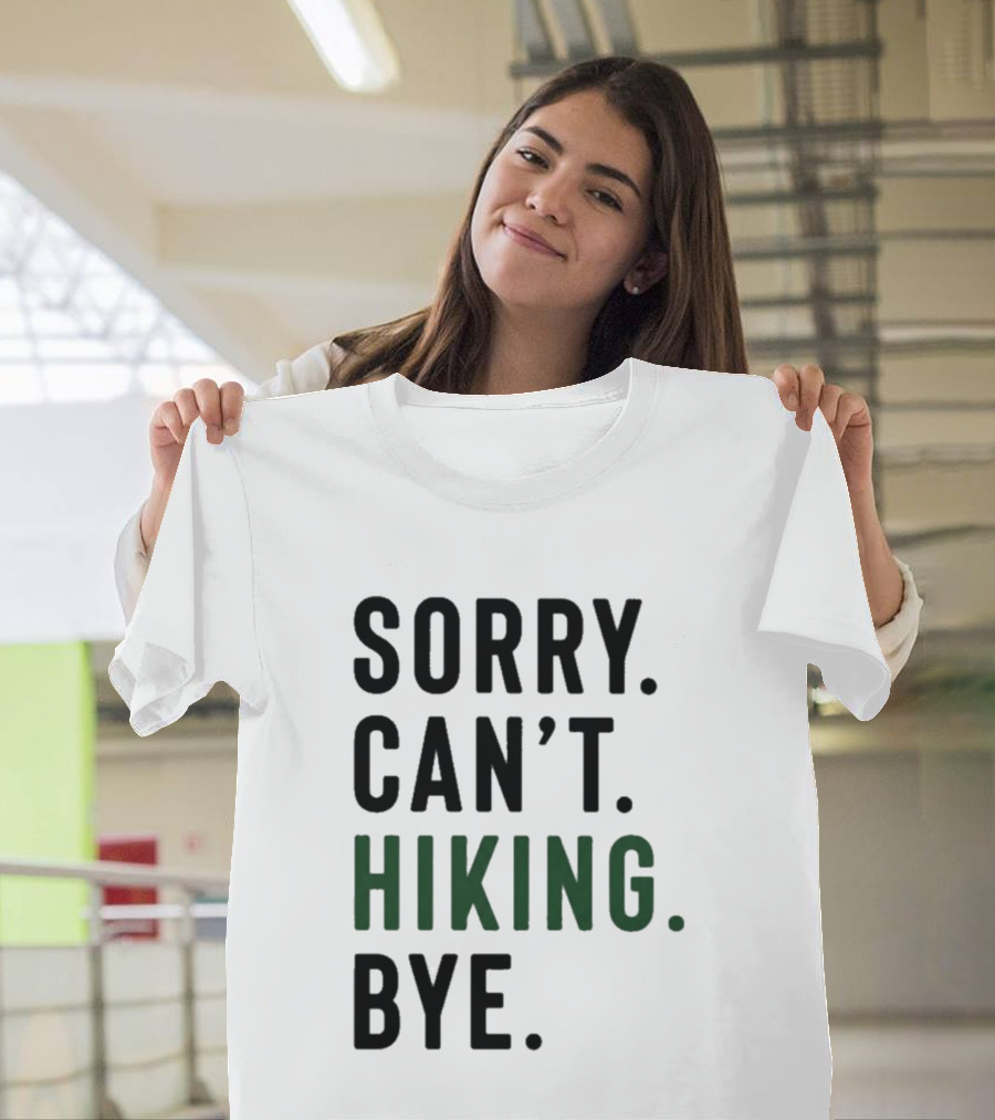 Sorry Can't Hiking Bye Adventure Lover T-Shirt