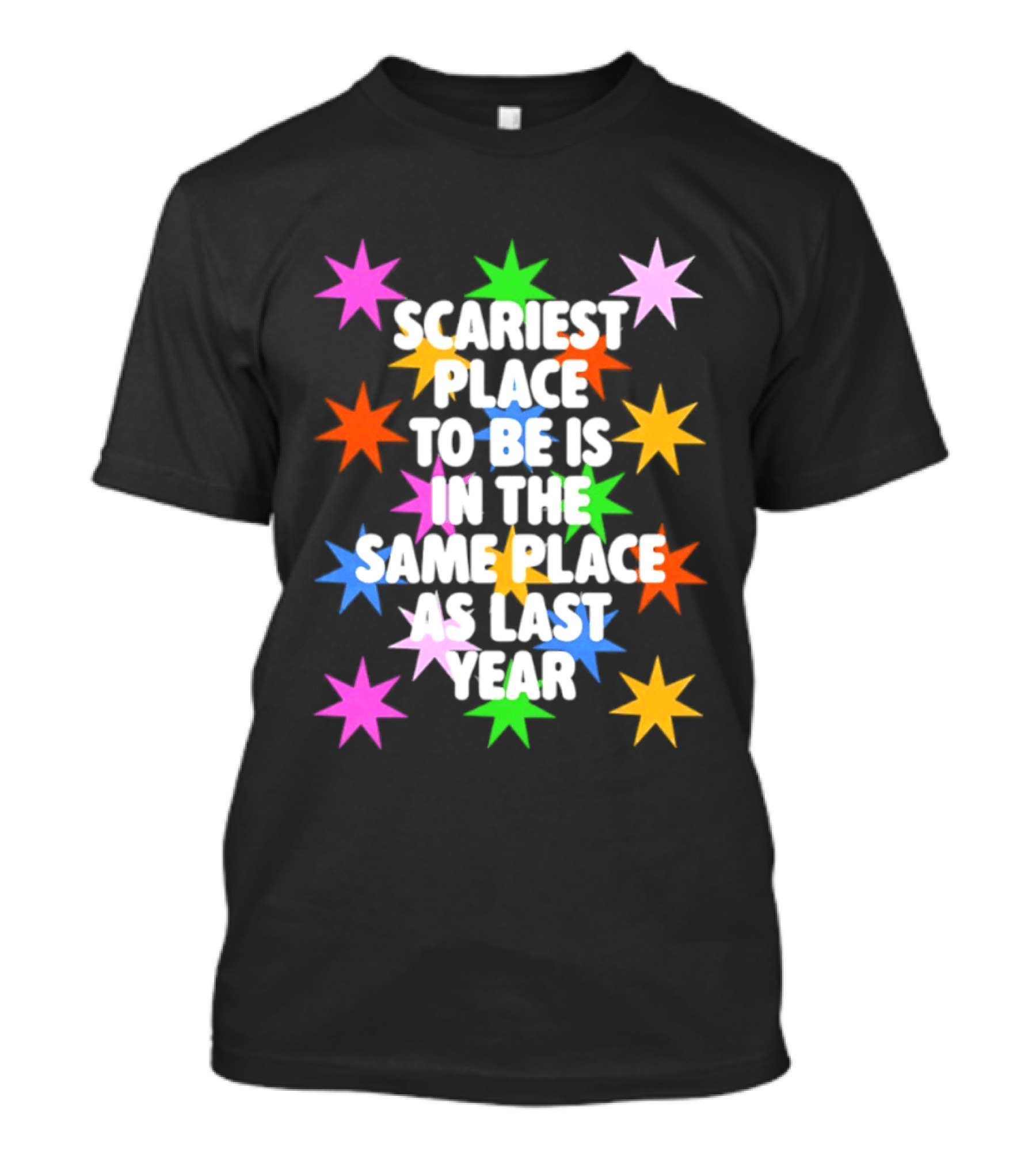 Scariest Place To Be Is In The Same Place As Last Year Rainbow Stars T-Shirt