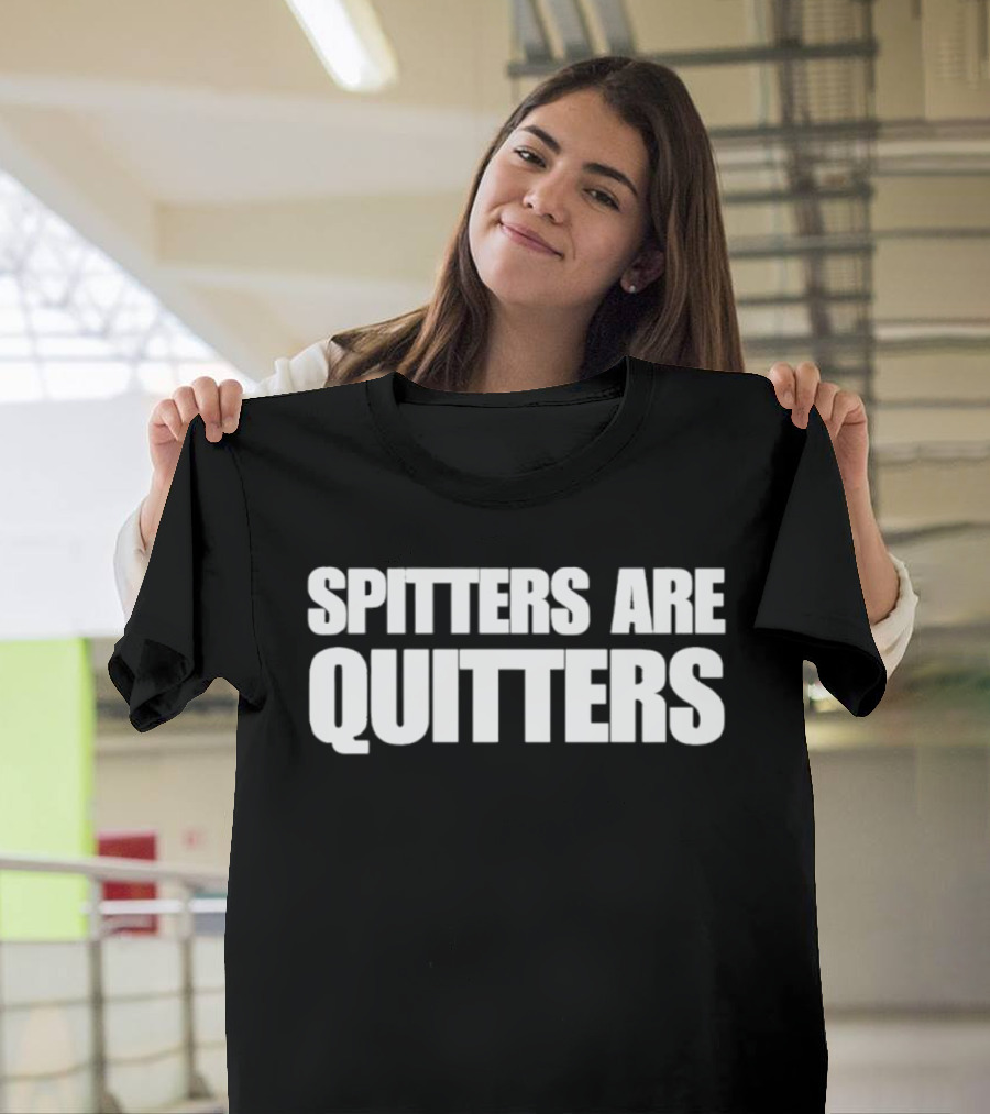 SPITTERS ARE QUITTERS Funny Double Entendre Humor T-Shirt