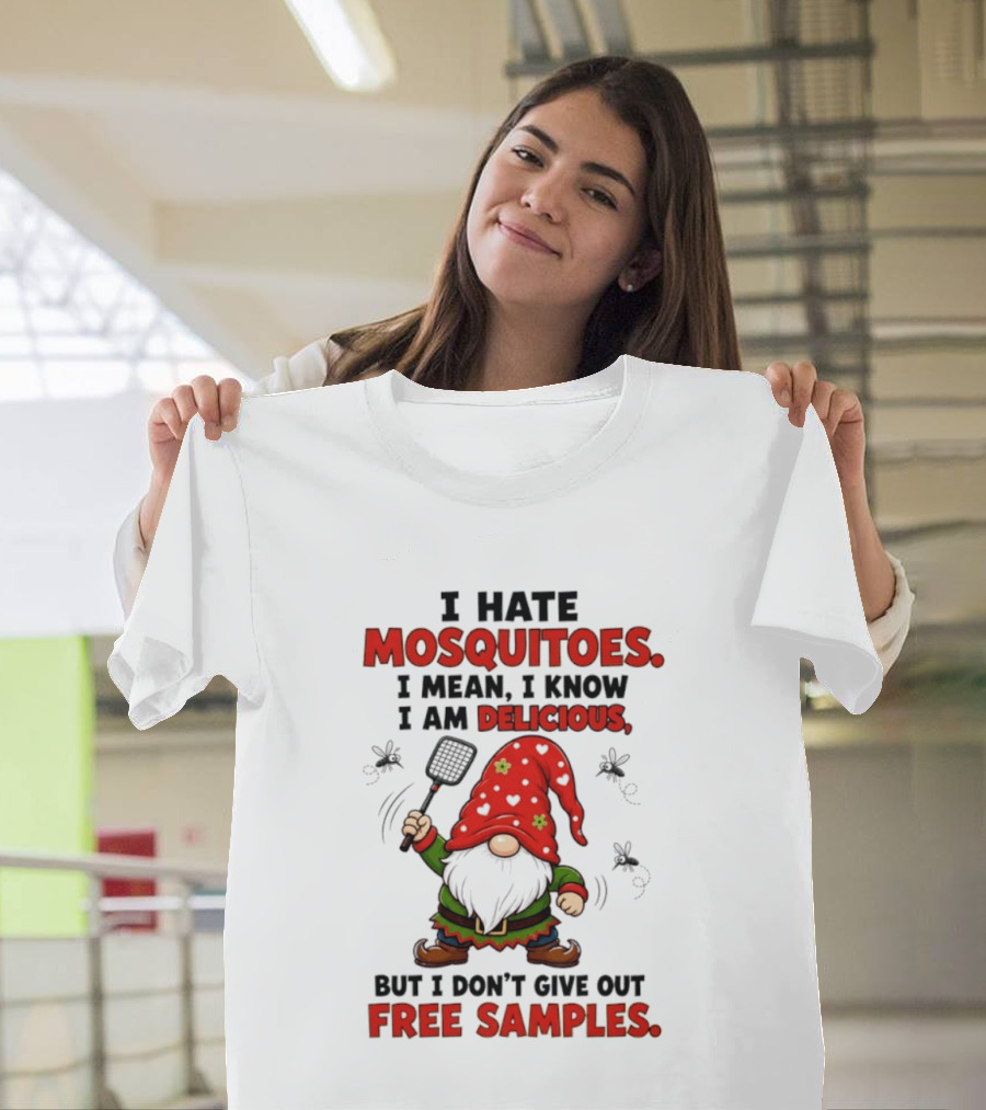 I Hate Mosquitoes I Am Delicious Gnome I Don't Give Out Free Samples T-Shirt