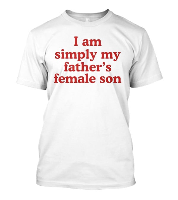 I Am Simply My Father's Female Son Red T-Shirt