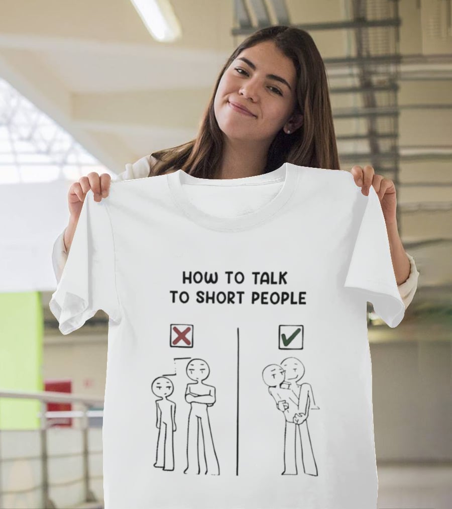 How To Talk To Short People Correct And Incorrect Guide T-Shirt