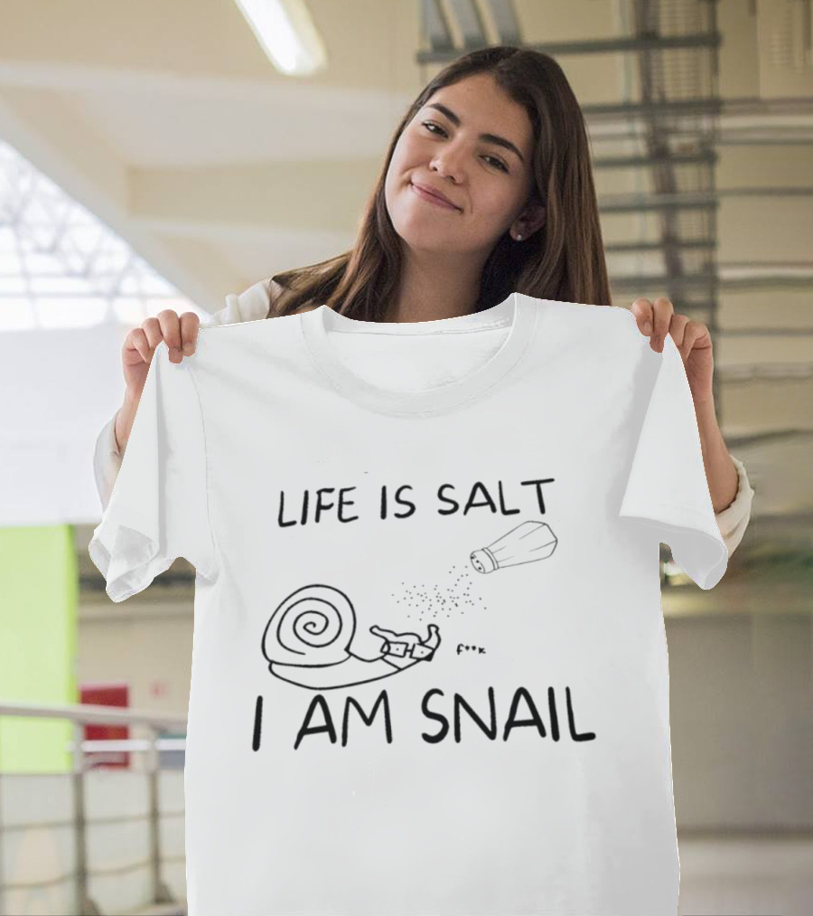 Life Is Salt I Am Snail F K Salt Shaker Humor T-Shirt