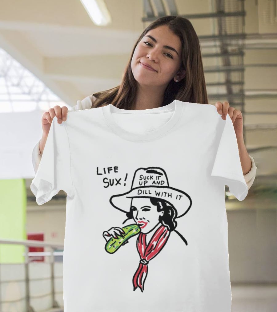 Life Sux Suck It Up And Dill With It Pickle Hat Drawing T-Shirt