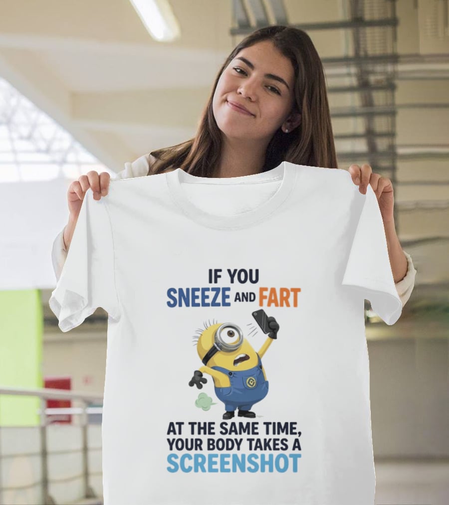 Minions Sneeze And Fart Humor Your Body Takes A Screenshot T-Shirt