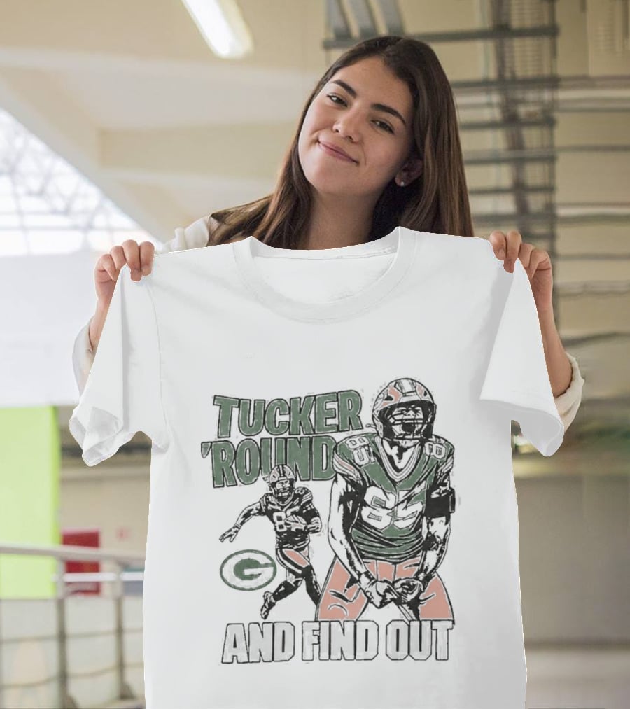 Packers Tucker Round And Find Out T-Shirt