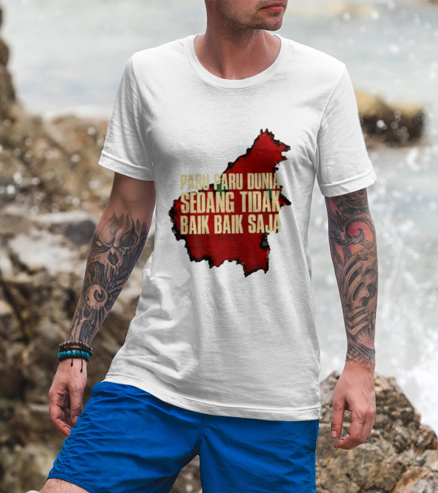 Paru Paru Dunia Sedang Tidak Baik Baik Saja Save The Planet Conservation Message T-Shirt