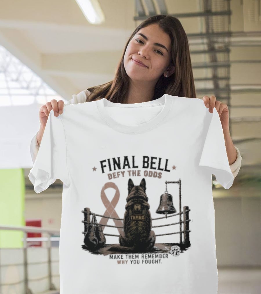 Final Bell Defy The Odds Tambo Project K 9 Hero Make Them Remember Why You Fought T-Shirt