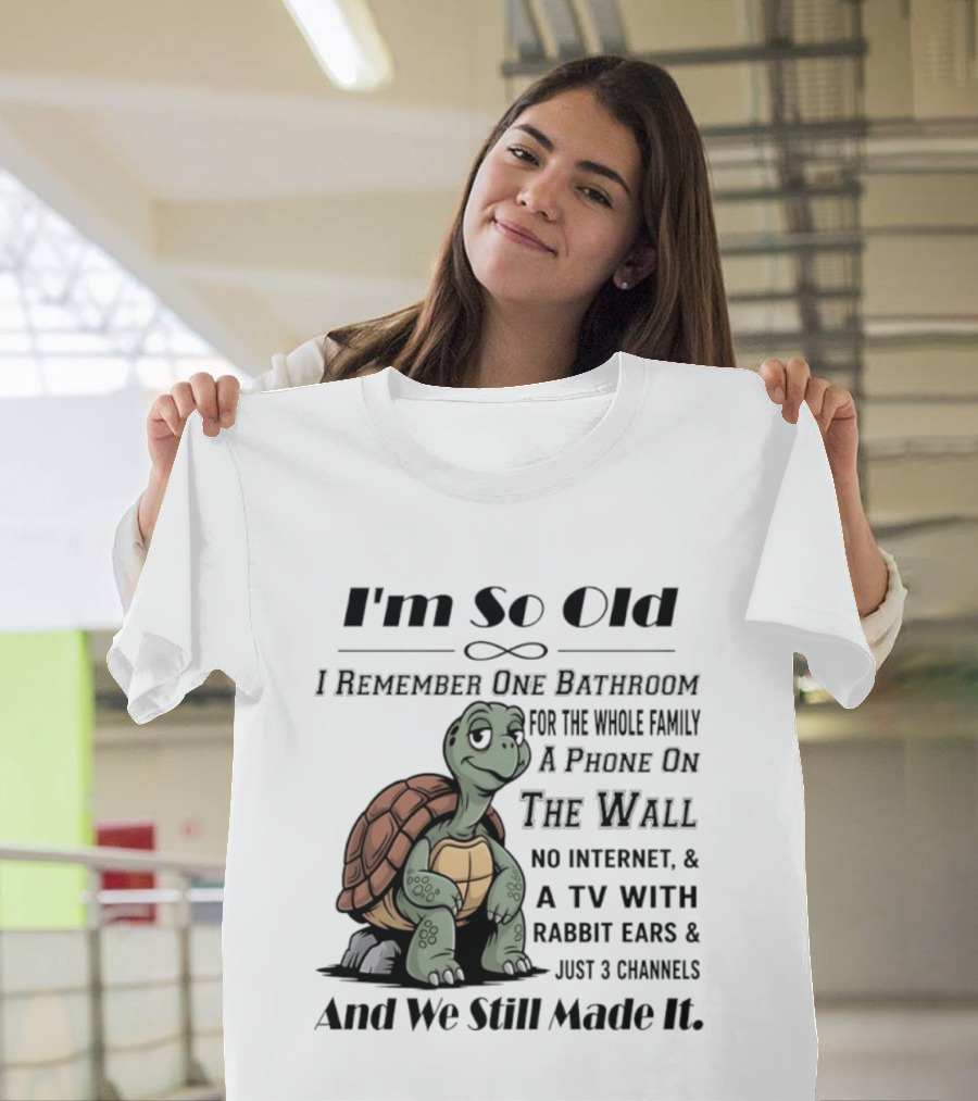 I'm So Old I Remember One Bathroom A Phone On The Wall TV With Rabbit Ears And Just 3 Channels T-Shirt