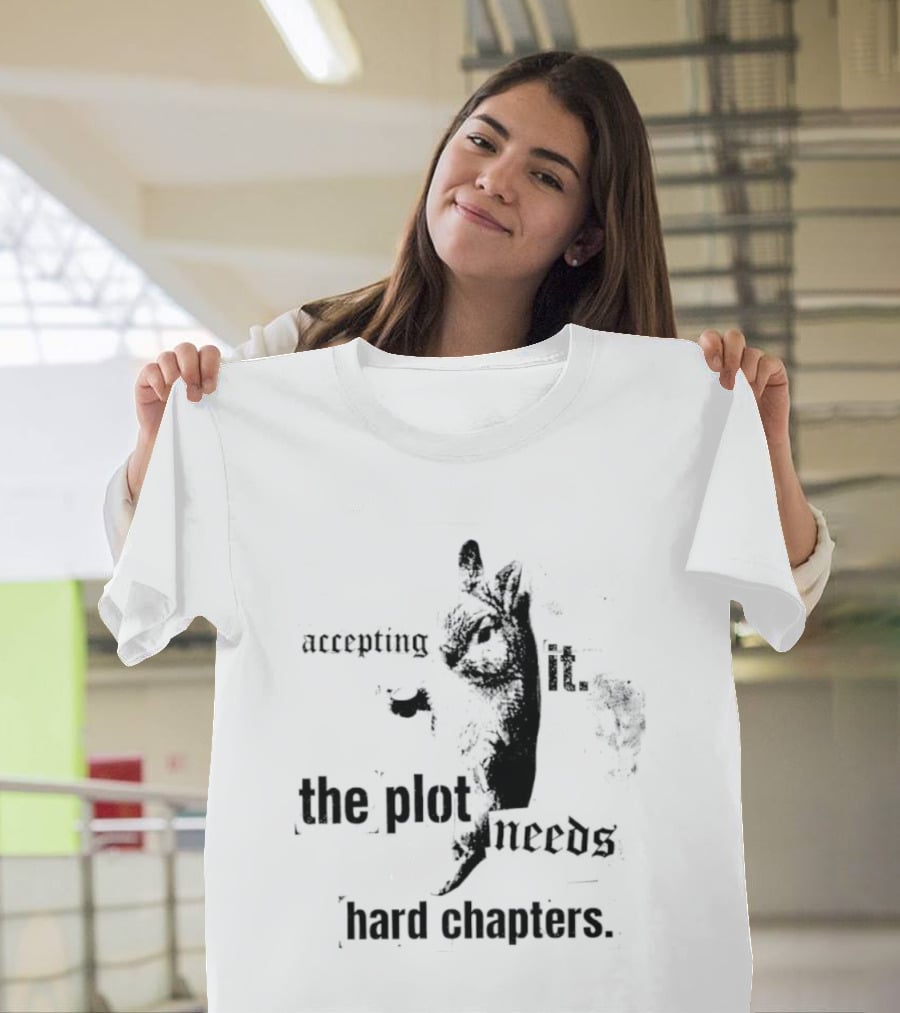 Accepting It The Plot Needs Hard Chapters Motivational T-Shirt